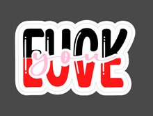 Load image into Gallery viewer, Fuck You Love - KISS CUT STICKERS (3" wide)