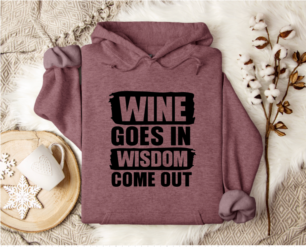 Wine Goes In Wisdom Comes Out - Hoodie