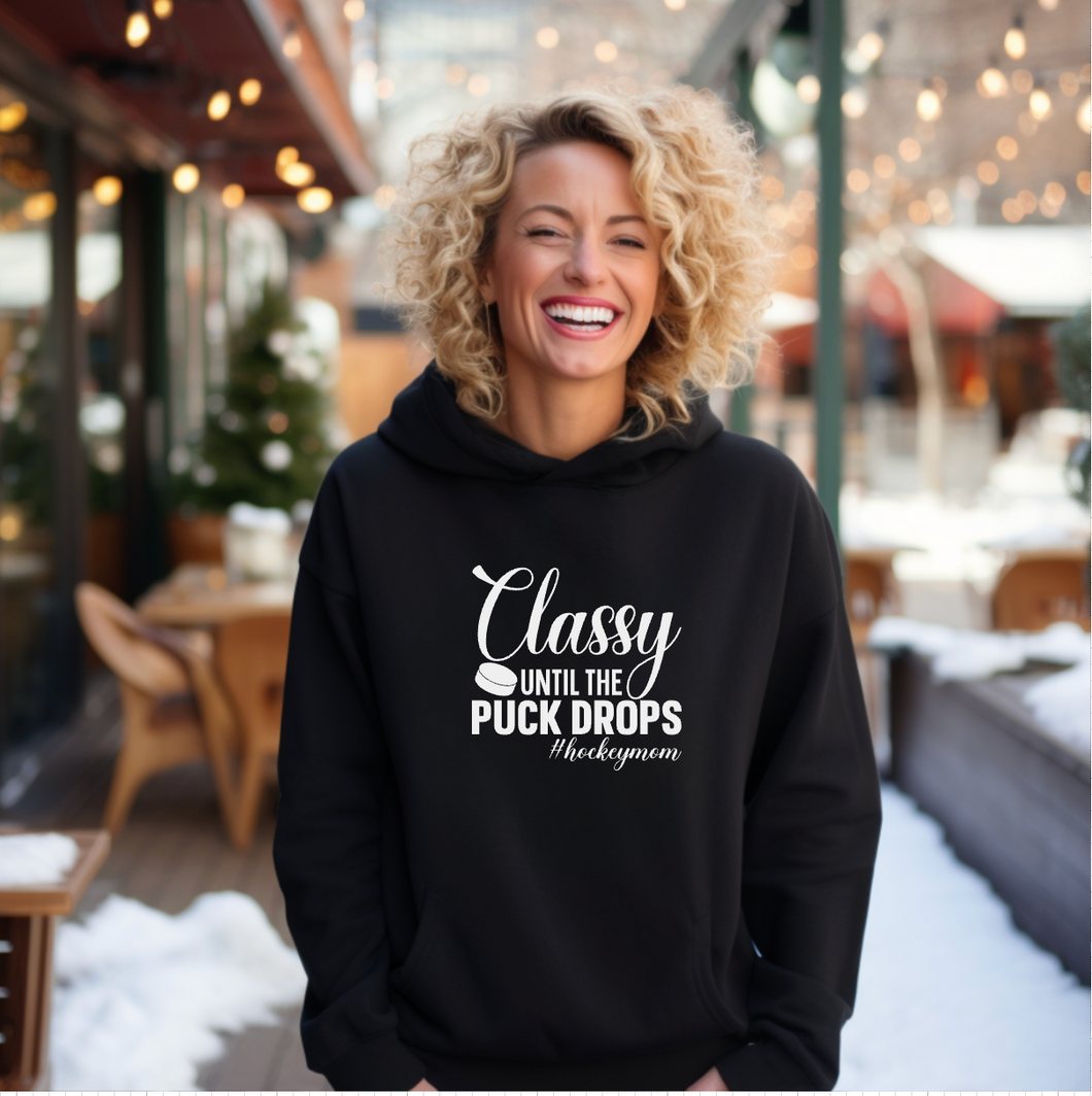 Classy Until The Puck Drops- Hoodie