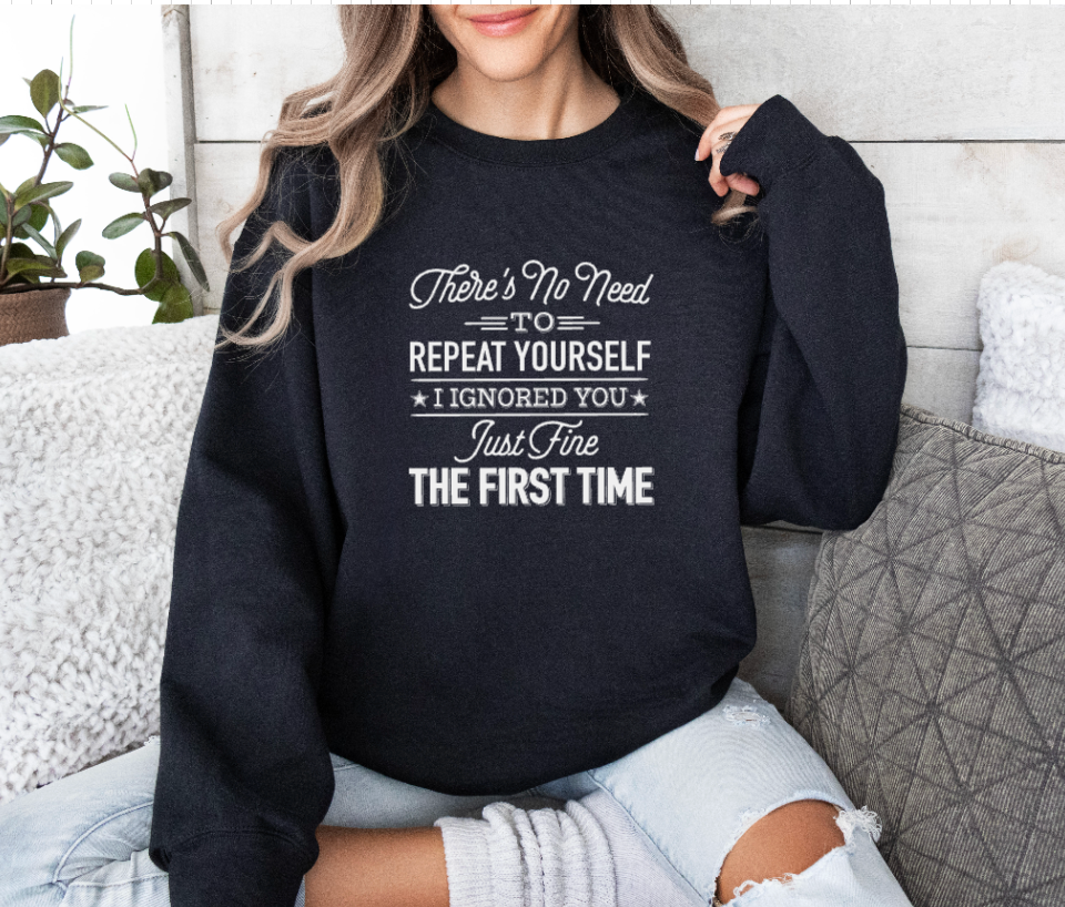 There's No Need To Repeat Yourself... Crewneck