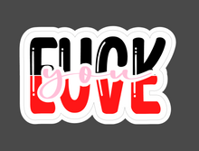 Load image into Gallery viewer, Fuck You Love - KISS CUT STICKERS (3&quot; wide)
